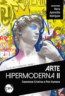 Livro Arte hipermoderna II: Caosmose Criativa e Pós-Humano - Vol.: 02