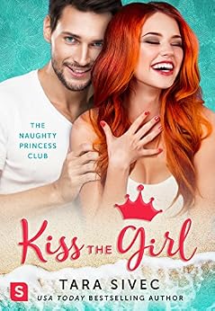 Kiss the Girl (The Naughty Princess Club) by [Sivec, Tara]