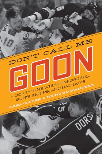 Don't Call Me Goon: Hockey's Greatest Enforcers, Gunslingers, and Bad Boys (1)