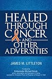 Healed through Cancer by James M. Littleton