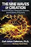 The Nine Waves of Creation: Quantum Physics, Holographic Evolution, and the Destiny of Humanity by Carl Johan Calleman Ph.D., Barbara Hand Clow