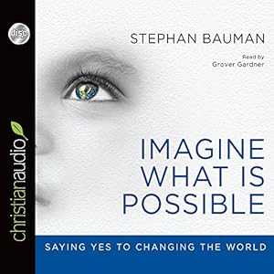The Imagine What Is Possible: Saying Yes to Changing the World