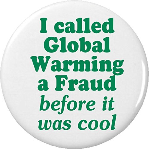 I called Global Warming a Fraud before it was cool 2.25" Large Button Pin