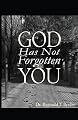 God Has Not Forgotten You
