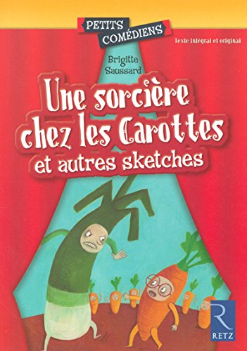 Une sorcière chez les Carottes : Et autres sketches by Brigitte Saussard