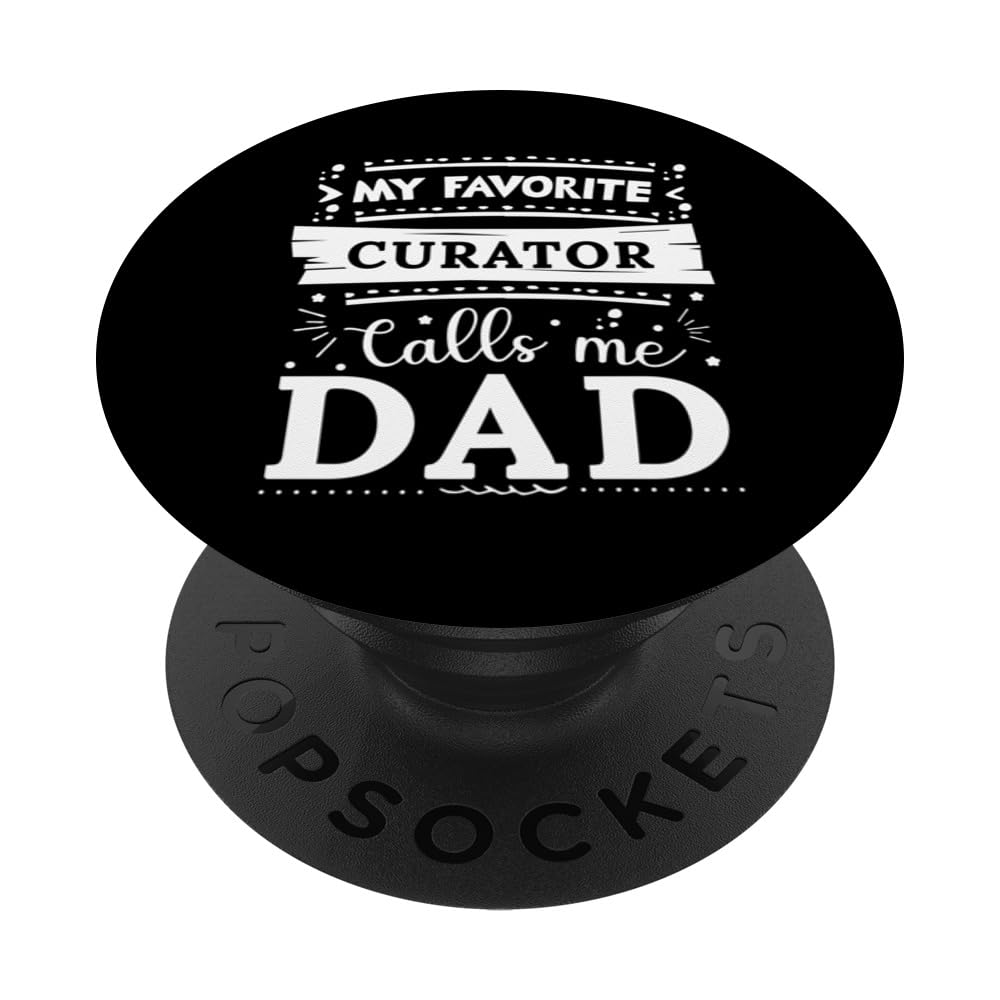 My favorite Curator calls me dad Curator dad PopSockets Swappable PopGrip