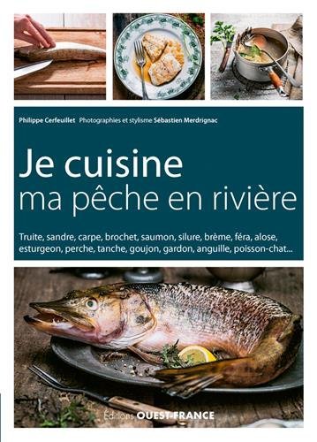 JE CUISINE MA PECHE EN RIVIERE (CUISINE - CUISINE/GASTRONOMIE) (French Edition) by CERFEUILLET Philippe