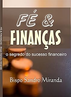 Livro FÉ & FINANÇAS: O SEGREDO DO SUCESSO FINANCEIRO