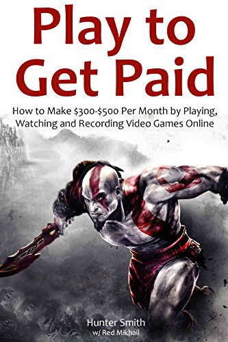 Play To Get Paid Youtube Fast Cash How To Make 300 500 Per Month By Playing Watching And Recording Video Games Online - 