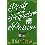 Pride and Prejudice and Poison: A Pride and Prejudice Novel Variation (The Poison Series Book 1)