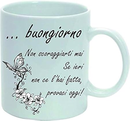 Pazza Idea Tazza Mug Con Scritta 8x10 Con Farfalle Buongiorno Non Scoraggiarti Mai Se Ieri Non Ce L Hai Fatta Provaci Oggi Amazon It Casa E Cucina