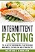 Intermittent Fasting: The 30-Day Fat shredding meal plan to building more muscle, staying lean and getting healthy.