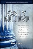 Only Believe: Examining the Origin and Development of Classic and Contemporary Word of Faith Theologies