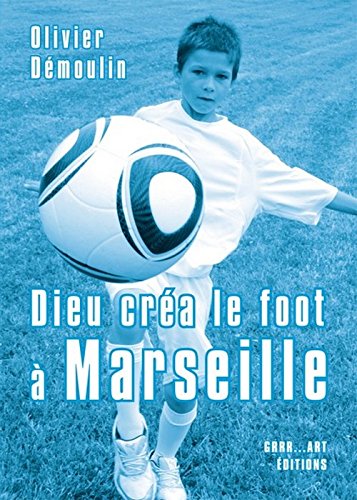Dieu créa le foot à Marseille