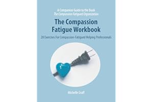 The Compassion Fatigue Workbook: 28 Exercises for Compassion-Fatigued Helping Professionals