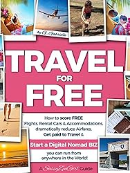 TRAVEL for FREE: How to score FREE Flights, Rental Cars & Accommodations, dramatically reduce Airfares, Get paid to Travel & START a DIGITAL NOMAD BIZ ... in the World! (Travel Smart Series Book 1)