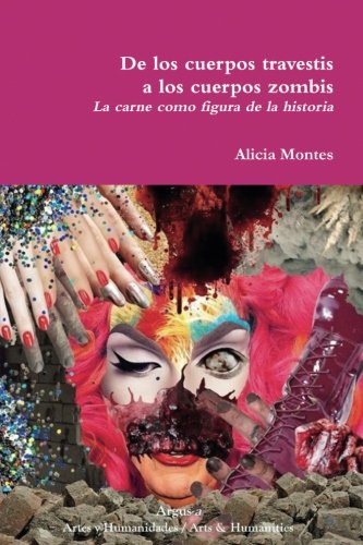 De los cuerpos travestis a los cuerpos zombis. La carne como figura de la historia (Spanish Edition)