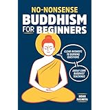 No-Nonsense Buddhism for Beginners: Clear Answers to Burning Questions About Core Buddhist Teachings