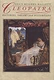 Cleopatra : Histories, Dreams, and Distortions, Hughes-Hallett, Lucy, 0060162163