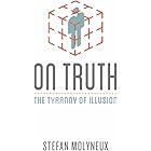 On Truth: The Tyranny of Illusion