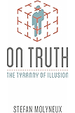 On Truth: The Tyranny of Illusion