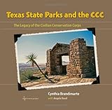 Texas State Parks and the CCC: The Legacy of the Civilian Conservation Corps (Texas a&M Travel Guides)