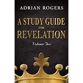 A Study Guide for Revelation (Book 2): An Expository Analysis of Chapters 9-22 (Revelation Study Guide Series)