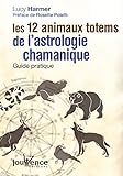 les 12 animaux totems de l'astrologie chamanique by 