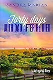 40 Days with Dad After He Died: His Spirit Lives by Sandra Marian, Liane Larocque
