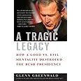 A Tragic Legacy: How a Good vs. Evil Mentality Destroyed the Bush Presidency