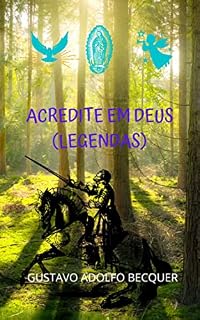 Livro Acredite em Deus: Uma lenda fantástica, uma história cheia de misticismo, baseada na fé e crenças religiosas.