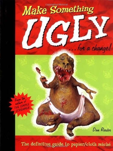 Download Make Something Ugly...for a Change!: The Definitive Guide to Papier/Cloth Mache (English Edition) PDF