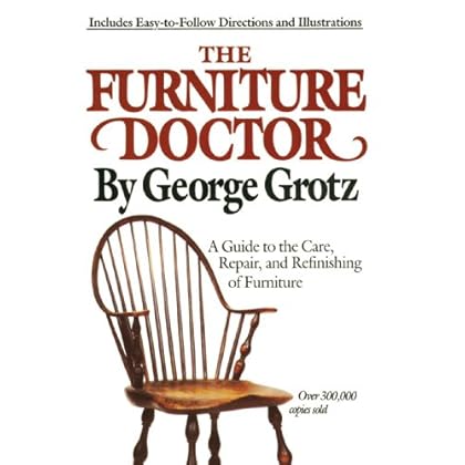 The Furniture Doctor: A Guide to the Care, Repair, and Refinishing of Furniture The Furniture Doctor: A Guide to the Care, Repair, and Refinishing of Furniture