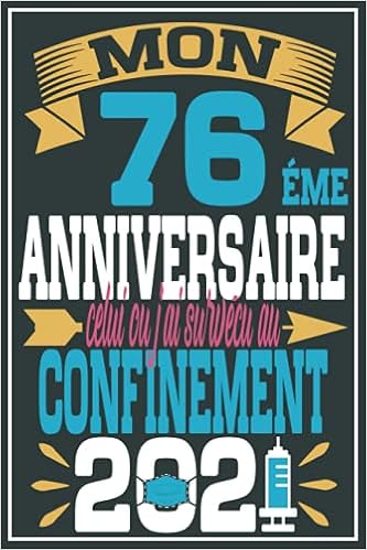 Amazon In Buy Mon 76 Eme Anniversaire Celui Ou J Ai Survecu Au Confinement 21 Cadeau Anniversaire 76 Ans Homme Femme Maman Papa Cadeau De Joyeux Anniversaire Carnet 76 Ans 100 Pages Ligne