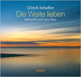Die Weite Lieben Sehnsucht Nach Dem Meer Amazon De Schaffer Ulrich Bucher