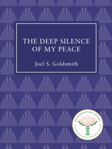 The Deep Silence of My Peace by Joel S Goldsmith