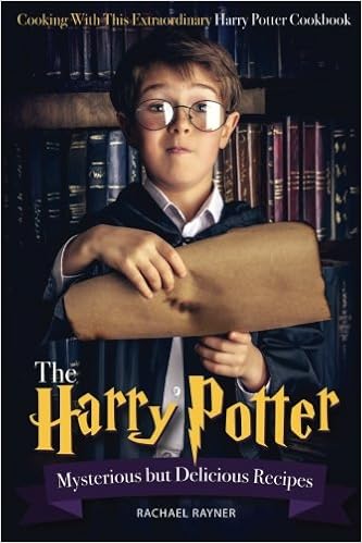 The Harry Potter Mysterious but Delicious Recipes: Cooking with This Extraordinary Harry Potter Cookbook - Harry Potter Food Recipes for Halloween or Any Magical Occasions, by Rachael Rayner