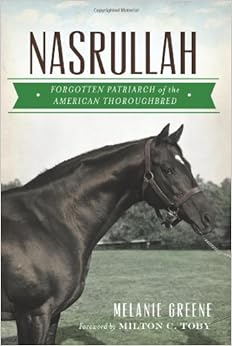 Nasrullah: Forgotten Patriarch of the American Thoroughbred (Sports), by Melanie Greene Nasrullah: Forgotten Patriarch of the American Thoroughbred (Sports), by Melanie Greene