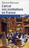 L'Art et ses institutions en France: De la Révolution à nos jours (Folio Histoire t. 66) (French Edition) by 