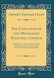 The Catechism of the Methodist Episcopal Church: Numbers 1, 2, and 3, in One Volume, Designed for Co by Methodist Episcopal Church