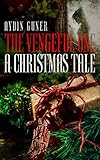 The Vengeful One: A Christmas Tale by Aydin Guner