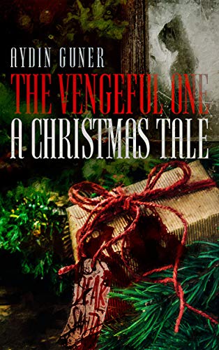 The Vengeful One: A Christmas Tale by Aydin Guner