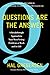 Questions Are the Answer: A Breakthrough Approach to Your Most Vexing Problems at Work and in Life Hal Gregersen Author