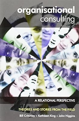 Organisational Consulting A Relational Perspective - 