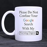Funny Please Do Not Confuse Your Google Search With My Nursing Degree Ceramic Coffee White Mug (11 Ounce) Tea Cup - Personalized Gift For Birthday,Christmas And New Year
