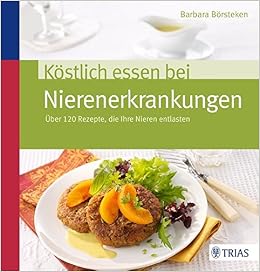 Kostlich Essen Bei Nierenerkrankungen Uber 120 Rezepte Die Ihre