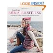 Fearless Fair Isle Knitting: 30 Gorgeous Original Sweaters, Socks, Mittens, and More