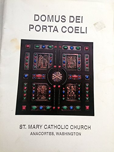 Domus Dei Porta Coeli - A Pictorial Tour (includes DVD) of St Mary Catholic Chuch - Anacortes, Washington