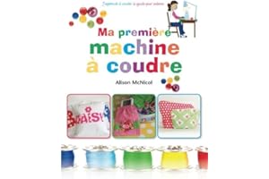 Ma première machine à coudre: J’apprends a coudre : ` le guide pour enfants