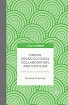 Cinema; Cross-Cultural Collaboration; and Criticism: Filming on an Uneven Field
